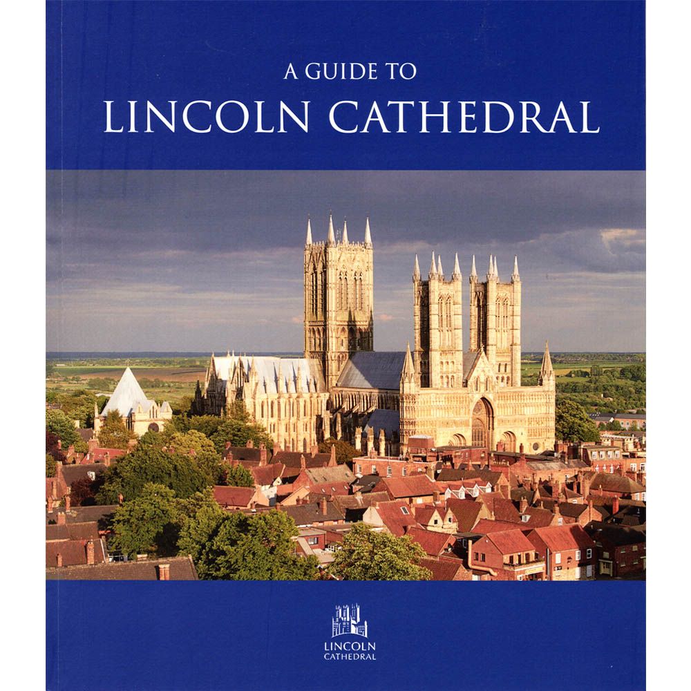 A Guide To Lincoln Cathedral Lincoln Cathedral