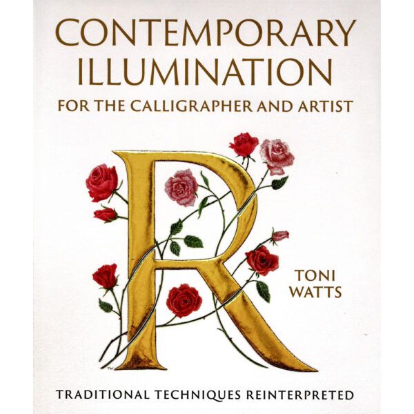 Contemporary Illumination For The Calligrapher and Artist by Toni Watts